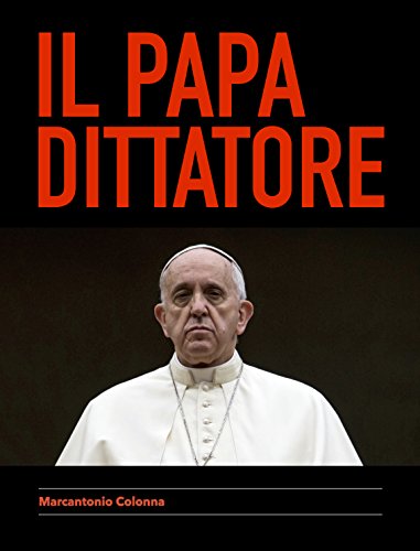 Les idées sedevacantistes fleurissent sur la toile: le Pape dictateur - Il faut les dénoncer. Le-pape-dictateur-pape-francois