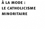 Le catholicisme minoritaire ? Un oxymore à la mode (Jean Duchesne)