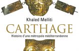Carthage : histoire d’une métropole méditerranéenne (Khaled Melliti)