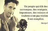 “Un peuple qui élit des corrompus, des renégats,…” (citation de George Orwell)