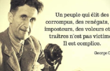 « Un peuple qui élit des corrompus, des renégats,… » (citation de George Orwell)