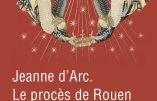 Jeanne d’Arc – Le procès de Rouen (Jacques Trémolet de Villers)