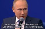 Poutine se moque des manœuvres US pour pousser la Russie à sortir de ses gonds: « Les chiens aboient et la caravane passe… »