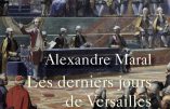 Les derniers jours de Versailles (Alexandre Maral)