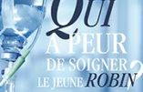Qui a peur de soigner le jeune Robin ?