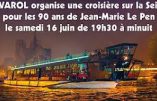 16 juin 2018 – Pour les 90 ans de Jean-Marie Le Pen, RIVAROL organise une croisière sur la Seine