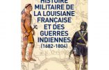 Histoire militaire de la Louisiane française et des guerres indiennes (Bernard Lugan)