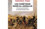 Les Chrétiens dans Al-Andalus : de la soumission à l’anéantissement (Rafael Sanchez Saus)
