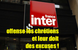 Antichristianisme sur France Inter – Continuons à exiger des excuses publiques et des sanctions – Ecrivons au Conseil Supérieur de l’Audiovisuel