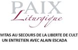 Lettre de Paix Liturgique : CIVITAS au secours de la liberté de culte, un entretien avec Alain ESCADA