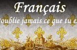 Français n’oublie jamais ce que tu es !