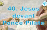 Cours de catéchisme 40 – Jésus devant Ponce Pilate