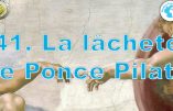 Cours de Catéchisme 41 – La lâcheté de Ponce Pilate