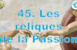 Cours de catéchisme 45 – Les reliques de la passion