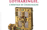 Var – Exposition “Trésors du royaume de Lotharingie, l’héritage de Charlemagne”
