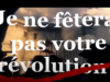 14 juillet – Je ne fêterai pas votre révolution