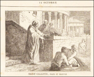 Saint Calixte premier, Pape et Martyr, quatorze octobre