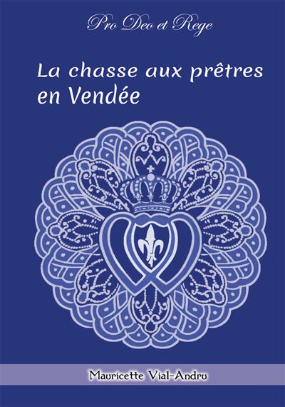 La chasse aux prêtres en Vendée, par Mauricette Vial-Andru