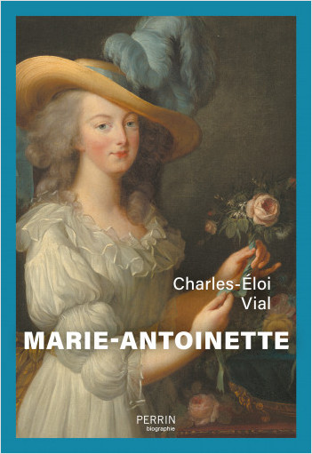 Marie-Antoinette, par Charles-Eloi Vial, éditions Perrin