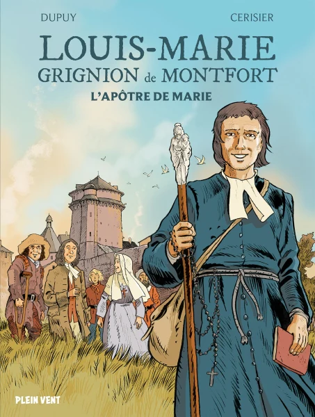 Saint Louis Marie Grignon de Montfort, l'apôtre de Marie, sa vie en bande dessinée