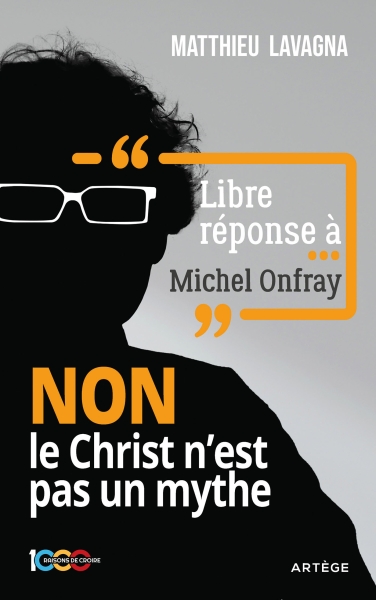 Libre réponse à Michel Onfray : NON, le Christ n'est pas un mythe