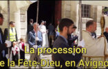 La procession de la Fête Dieu 2024 en Avignon : reportage vidéo