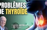 Comment éviter les problèmes de thyroïde (Professeur Joyeux)