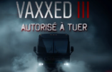 Vaxxed III – Ils ont été autorisés à tuer