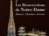 Les Résurrections de Notre-Dame de Paris  – Histoire, Chantiers, Ferveur