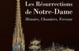 Les Résurrections de Notre-Dame de Paris  – Histoire, Chantiers, Ferveur