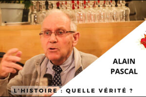 « L’histoire : Quelle vérité ? » – Conférence d’Alain Pascal données à l’Association Sainte-Geneviève le 30 Novembre à Paris