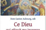 Ce Dieu qui réjouit ma jeunesse – Méditations sur la foi, de Dom Gaston Aubourg, obs