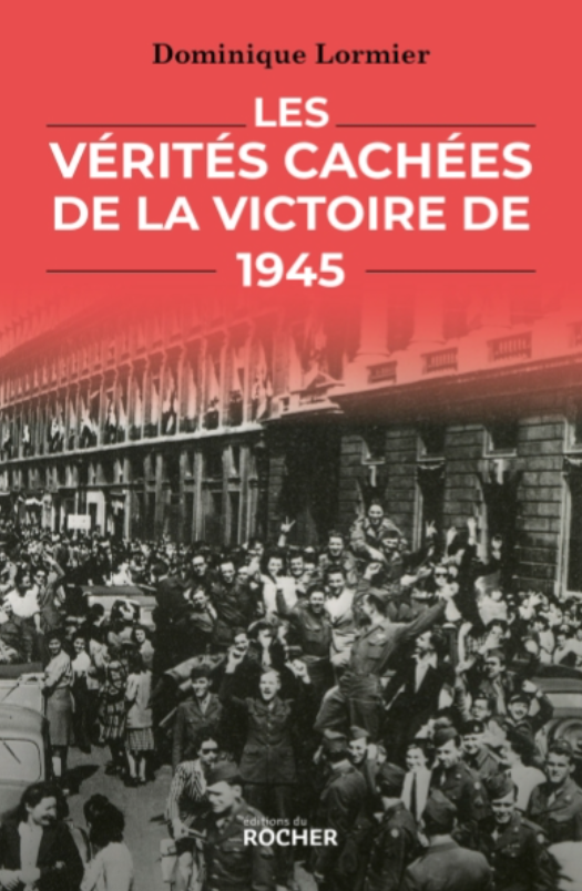 Les vérités cachées de la victoire de 1945 (Dominique Lormier)