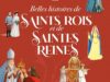 Belles histoires de Rois et de Reines qui ont marqué l’Histoire et l’Eglise