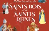 Belles histoires de Rois et de Reines qui ont marqué l’Histoire et l’Eglise