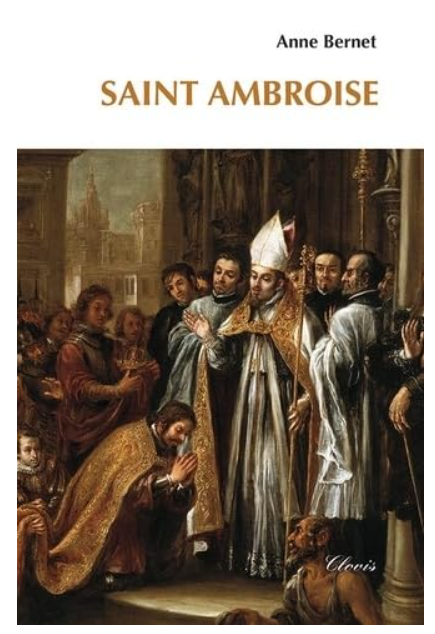 Saint Ambroise (Anne Bernet), éditions Clovis