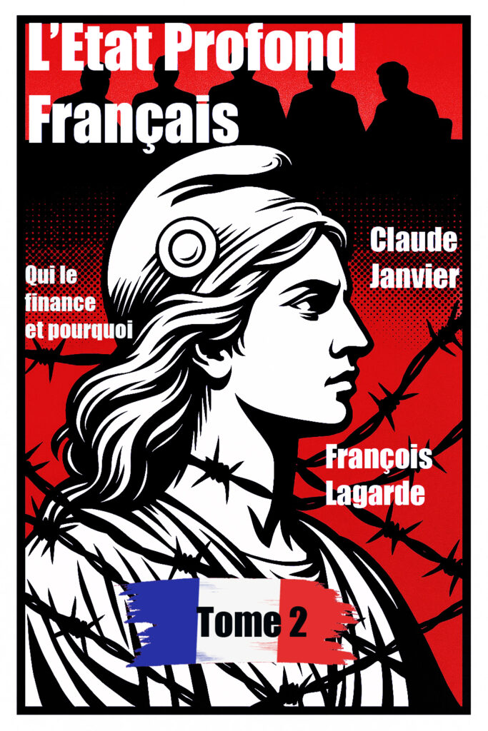 L’Etat Profond Français, Tome 2. Qui le finance et pourquoi ?