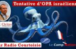De l’OPA israélienne sur Radio Courtoisie à l’opération de contrôle des partis et médias du camp national sur tout ce qui concerne le sionisme