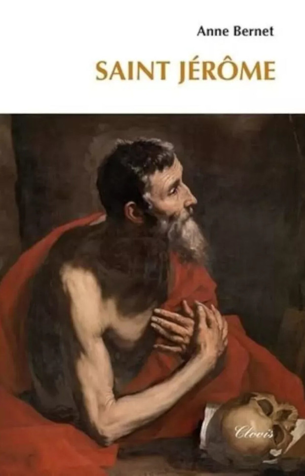Saint Jérôme mort le 30 septembre 419 ? – Anne Bernet le fait revivre avec ses passions et l’oeuvre de sa vie