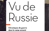 Entretien avec Thierry Marignac pour son livre « Vu de Russie – Chroniques de guerre dans le camp ennemi