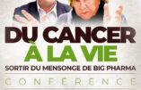 « Du cancer à la vie : sortir du mensonge de Big Pharma » – Conférence de Gérard et Nicole Delépine le samedi 22 novembre