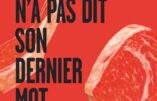 La viande n’a pas dit son dernier mot : la vérité sur un aliment essentiel