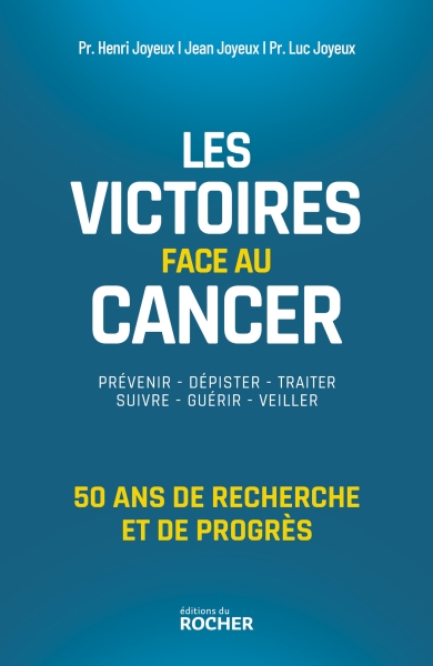 Les victoires face au cancer : 50 ans de recherche et de progrès (Henri, Jean et Luc Joyeux)